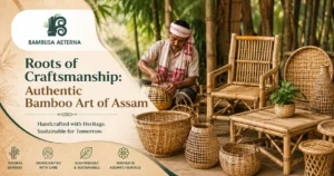 Roots of Craftsmanship: Authentic Bamboo Art of Assam